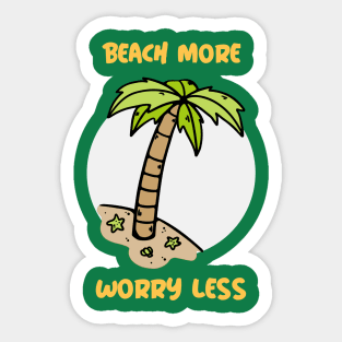 Summer Design- beach more, worry less- beach please Sticker